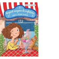 Magicul magazin de inghetata. Vanilie, capsuni si magie