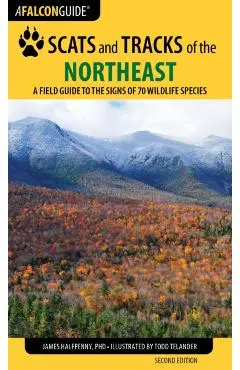 Scats and Tracks of the Northeast: A Field Guide to the Signs of 70 Wildlife Species
