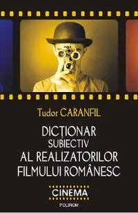 eBook Dictionar subiectiv al realizatorilor filmului romanesc
