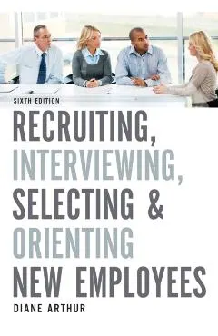 Recruiting, Interviewing, Selecting & Orienting New Employees