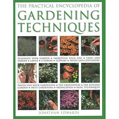The Practical Encyclopedia of Gardening Techniques: