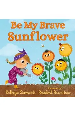 Be My Brave Sunflower