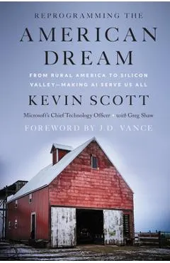 Reprogramming the American Dream: From Rural America to Silicon Valley--Making AI Serve Us All