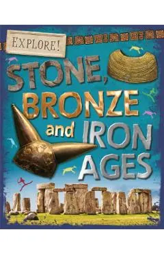 Explore!: Stone, Bronze and Iron Ages