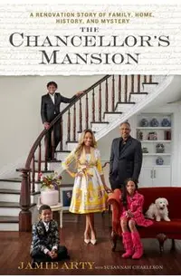 The Chancellor's Mansion: A Renovation Story of Family, Home, History, and Mystery
