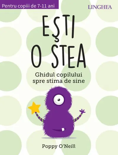 Ești o stea. Ghidul copilului spre stima de sine. Pentru copii de 7-11 ani - Paperback brosat - Poppy O'Neill