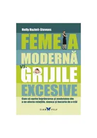 Femeia modernă vs grijile excesive - Paperback brosat - Holly Hazlett-Stevens
