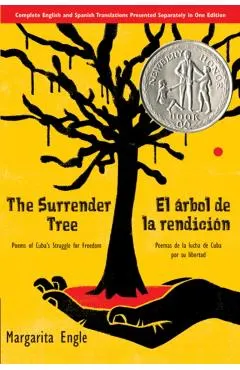 The Surrender Tree/El Arbol de La Rendicion: Poems of Cuba's Struggle for Freedom/Poemas de La Lucha de Cuba Por Su Libertad