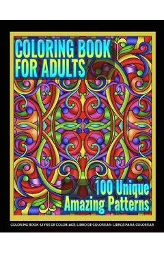 Coloring Books for Adults - 100 Unique Amazing Patterns: Adult Coloring Featuring Easy and Simple Pattern Design, Mandala Colouring and Wonderful Swir