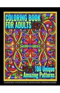 Coloring Books for Adults - 100 Unique Amazing Patterns: Adult Coloring Featuring Easy and Simple Pattern Design, Mandala Colouring and Wonderful Swir