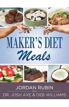 Maker's Diet Meals: Biblically-Inspired Delicious and Nutritious Recipes for the Entire Family