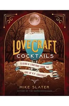 Lovecraft Cocktails: Elixirs & Libations from the Lore of H. P. Lovecraft