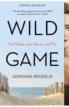 Wild Game: My Mother, Her Secret, and Me