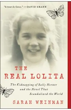 The Real Lolita: A Lost Girl, an Unthinkable Crime, and a Scandalous Masterpiece