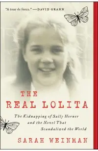 The Real Lolita: A Lost Girl, an Unthinkable Crime, and a Scandalous Masterpiece