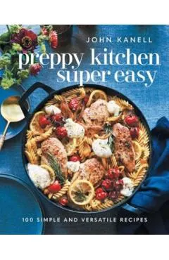 Preppy Kitchen Super Easy: 100 Simple and Versatile Recipes