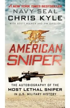 American Sniper: The Autobiography of the Most Lethal Sniper in U.S. Military History