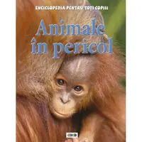 Animale în pericol. Enciclopedia pentru toți copiii - Hardcover - Steve Parker