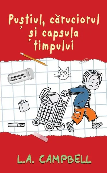 Puștiul, căruciorul și capsula timpului - Hardcover - L.A. Campbell