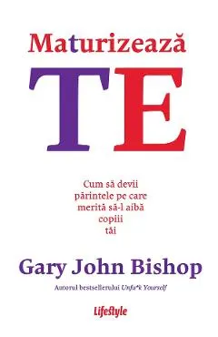 eBook Maturizeaza-te. Cum sa devii parintele pe care merita sa-l aiba copiii tai