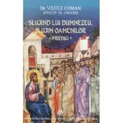 Slujind lui Dumnezeu, slujim oamenilor. Predici