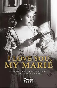 eBook I love you, my Marie. Scrisorile lui Barbu Stirbey catre Regina Maria