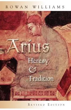 Arius: Heresy and Tradition