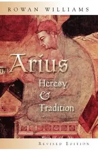 Arius: Heresy and Tradition