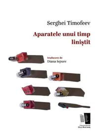 Aparatele unui timp liniștit - Paperback brosat - Serghei Timofeev