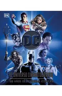 DC: El Universo Cinematográfico (DC Cinematic Universe): 80 Años de Películas Icónicas