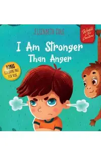 I Am Stronger Than Anger: Picture Book About Anger Management And Dealing With Kids Emotions (Preschool Feelings) (World of Kids Emotions)