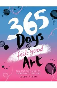 365 Days of Feel-Good Art: For Self-Care and Joy, Every Day of the Year