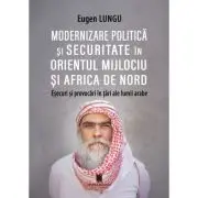Modernizarea politica si securitate in Orientul Mijlociu si Africa de Nord. Esecuri si provocari in tari ale lumii arabe
