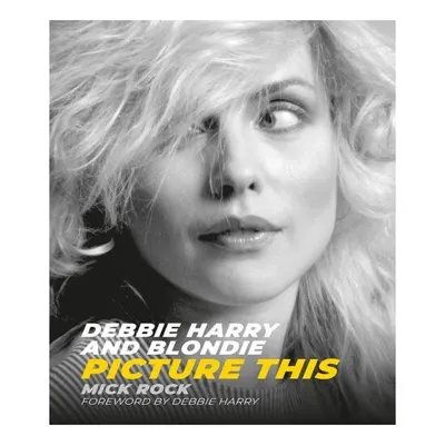 Debbie Harry and Blondie Picture This