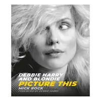 Debbie Harry and Blondie Picture This
