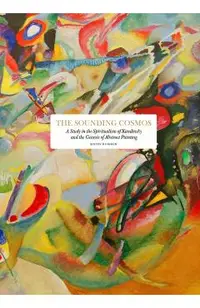 The Sounding Cosmos: A Study in the Spiritualism of Kandinsky and the Genesis of Abstract Painting