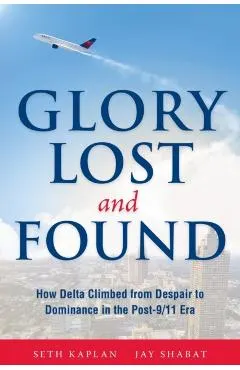 Glory Lost and Found: How Delta Climbed from Despair to Dominance in the Post-9/11 Era
