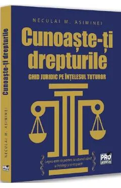 Cunoaste-ti drepturile. Ghid juridic pe intelesul tuturor