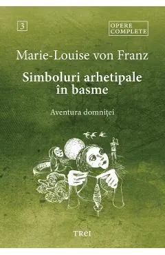 eBook Simboluri arhetipale in basme. Aventura domnitei. Opere Complete Vol.3