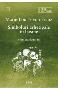 eBook Simboluri arhetipale in basme. Aventura domnitei. Opere Complete Vol.3