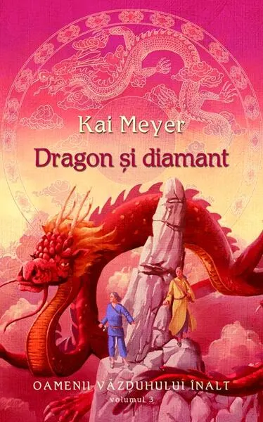 Dragon şi diamant. Oamenii văzduhului înalt (Vol. III) - Hardcover - Kai Meyer