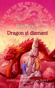 Dragon şi diamant. Oamenii văzduhului înalt (Vol. III) - Hardcover - Kai Meyer
