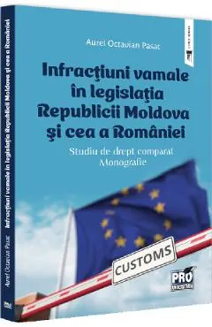 Infractiuni vamale in legislatia Republicii Moldova si cea a Romaniei