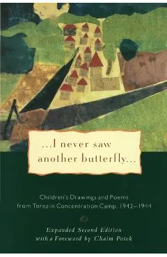 I Never Saw Another Butterfly: Children's Drawings and Poems from Terezin Concentration Camp, 1942-1944