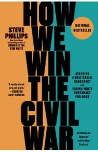 How We Win the Civil War: Securing a Multiracial Democracy and Ending White Supremacy for Good