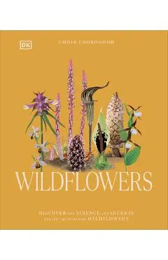 Wildflowers: Discover the Science and Secrets Behind the World of Wildflowers