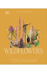 Wildflowers: Discover the Science and Secrets Behind the World of Wildflowers