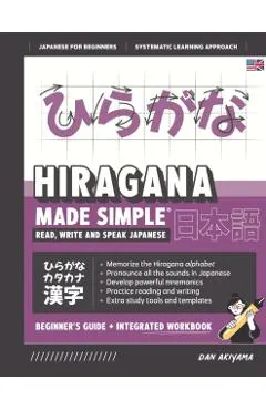Learning Hiragana - Beginner's Guide and Integrated Workbook Learn how to Read, Write and Speak Japanese: A fast and systematic approach, with Reading