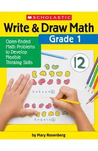 Write & Draw Math: Grade 1: Open-Ended Math Problems to Develop Flexible Thinking Skills