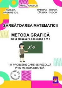 Sărbătoarea Matematicii - Paperback - Aurelia Arghirescu, Aurel Ionescu, Ramona-Mioara Cîrstea-Tudor
